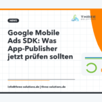 Google Mobile Ads SDK: Was App-Publisher jetzt prüfen sollten