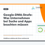 Google-DMA-Strafe: Was Unternehmen bei Suche und Apps beachten müssen