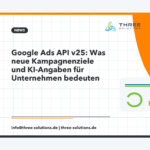 Google Ads API v25: Was neue Kampagnenziele und KI-Angaben für Unternehmen bedeuten