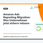 Amazon Ads Reporting Migration: Was Unternehmen jetzt sichern müssen