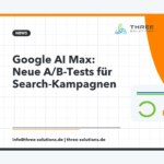 Google AI Max: Neue A/B-Tests für Search-Kampagnen