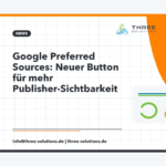 Google Preferred Sources: Neuer Button für mehr Publisher-Sichtbarkeit