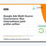 Google Ads Multi-Source Conversions: Was Unternehmen jetzt prüfen sollten
