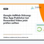 Google AdMob-Störung: Was App-Publisher bei Rewarded Video jetzt prüfen sollten