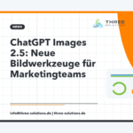ChatGPT Images 2.5: Neue Bildwerkzeuge für Marketingteams