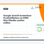 Google streicht kostenlose Produktflächen im EWR: Was Händler prüfen sollten