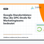 Google-Standortdaten: Was die DPC-Strafe für Marketingteams bedeutet